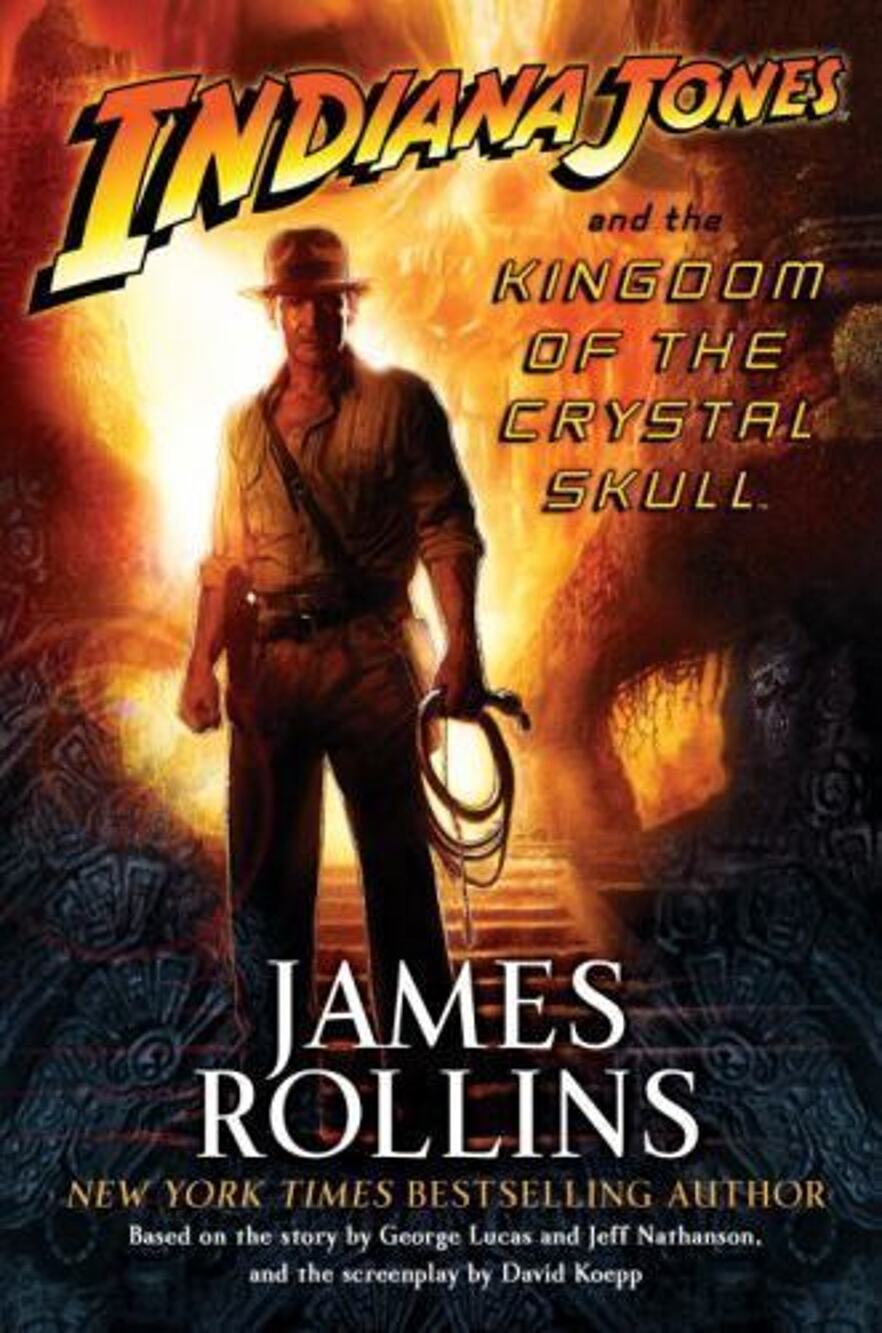 Indiana Jones and the Kingdom of the Crystal Skull by James Rollins 1st Edition